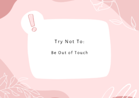 Try Not To: Be Out Of Touch